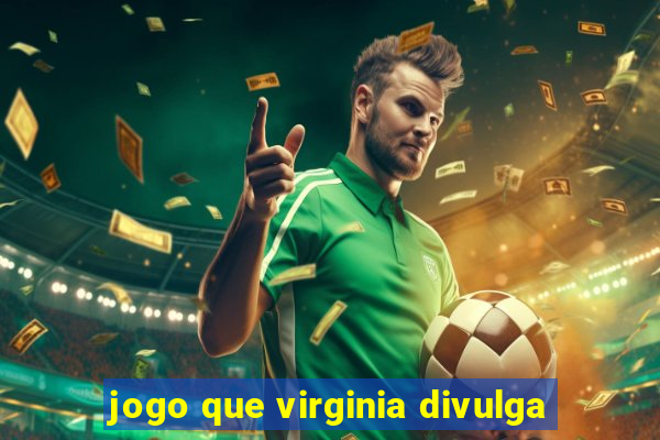 jogo que virginia divulga